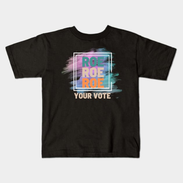 Roe Roe Roe Your Vote Kids T-Shirt by NICHE&NICHE